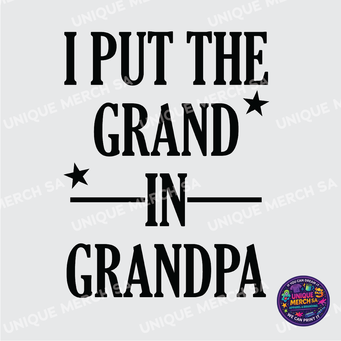 DTF Transfer - Father's Day Special - I put the GRAND in GRANDPA