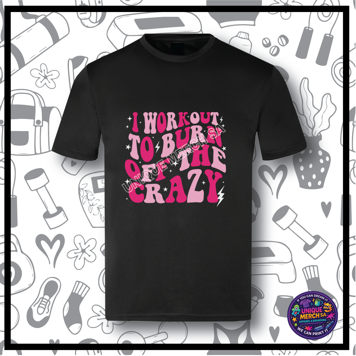 Gym Active T-Shirt - I Workout To Burn Off The Crazy