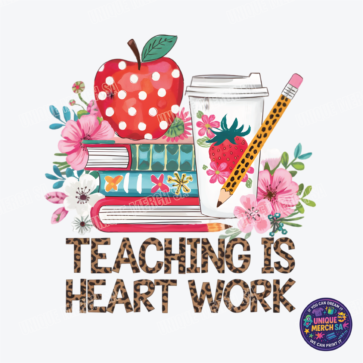 DTF Transfer - Teacher - Teaching Is Heart Work 2