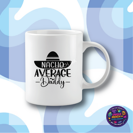 Mugs - Father's Day - Nacho Average Daddy