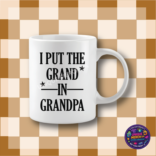 Mugs - Father's Day - I put the GRAND in GRANDPA