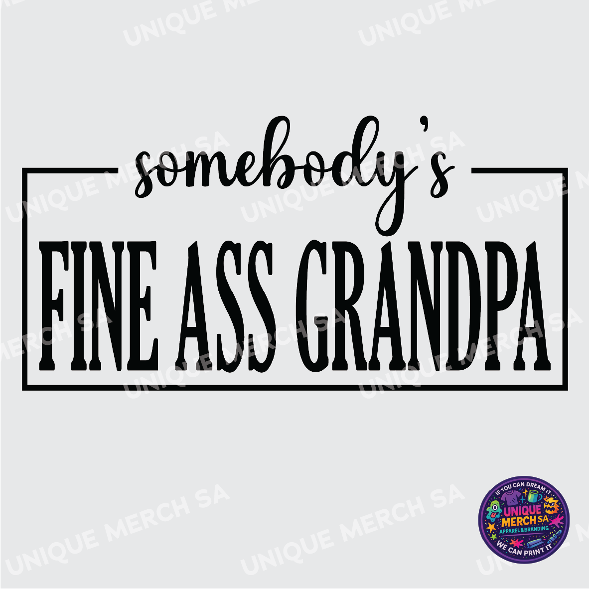 DTF Transfer - Father's Day Special - Somebody's Fine Ass Grandpa
