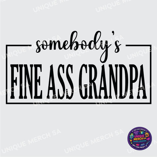 DTF Transfer - Father's Day Special - Somebody's Fine Ass Grandpa