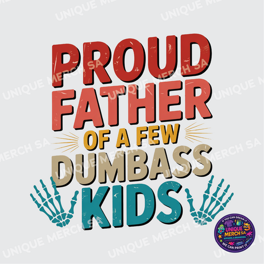 DTF Transfer - Father's Day Special - Proud Father of a few Dumbass Kids