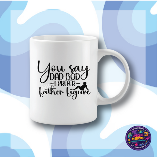Mugs - Father's Day - You Say Dad Bod, I Prefer Father Figure