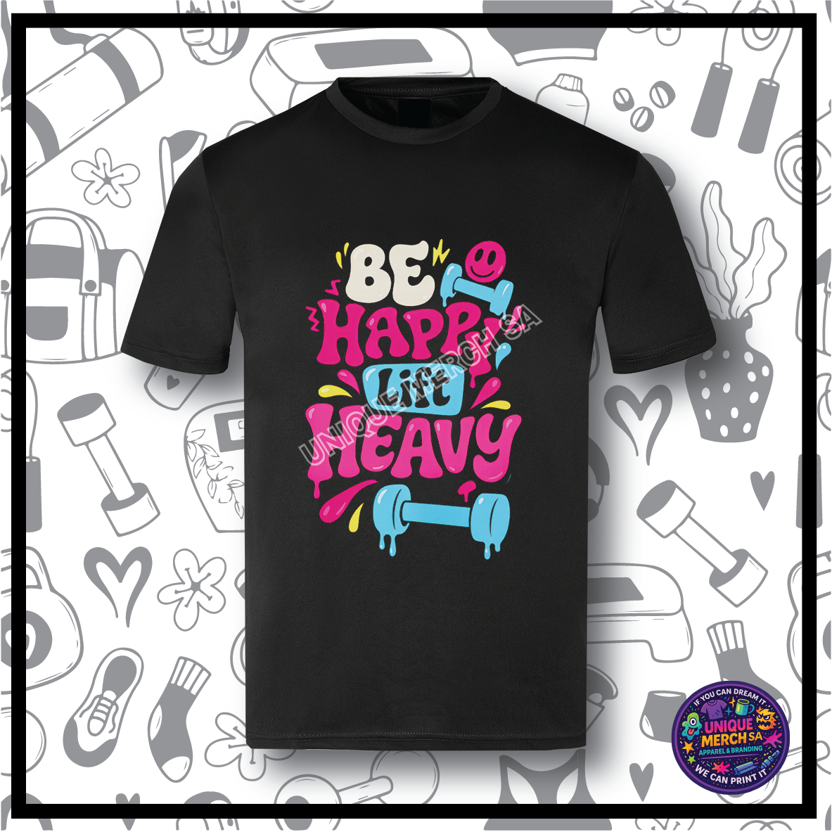 Gym Active T-Shirt - Be Happy, Lift Heavy