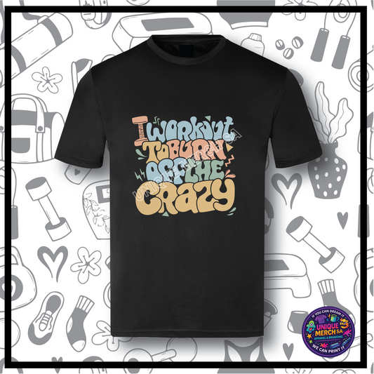 Gym Active T-Shirt - I Workout To Burn Off The Crazy 2
