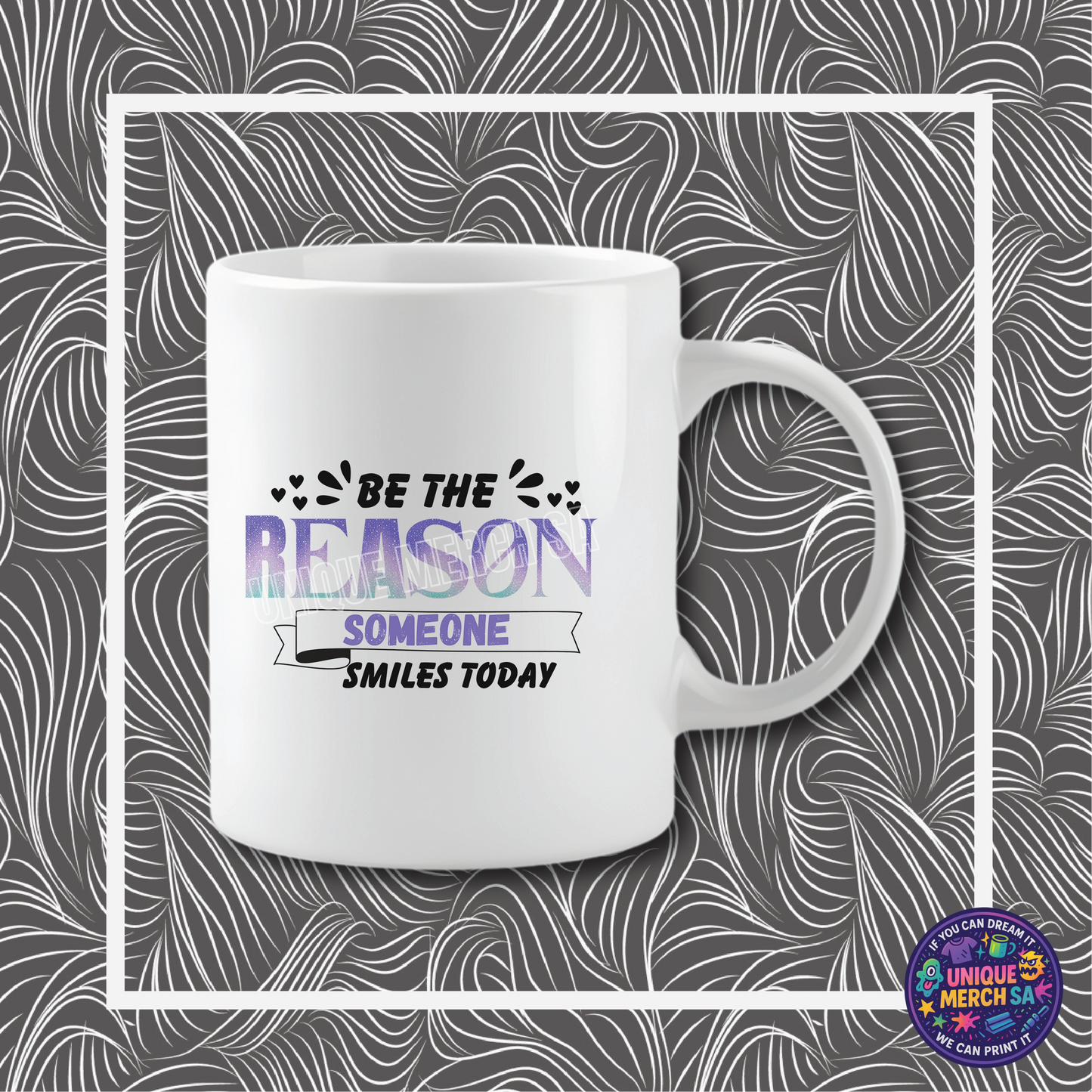 Mugs - Motivational - Be The Reason Someone Smiles Today