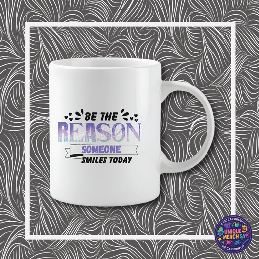 Mugs - Motivational - Be The Reason Someone Smiles Today