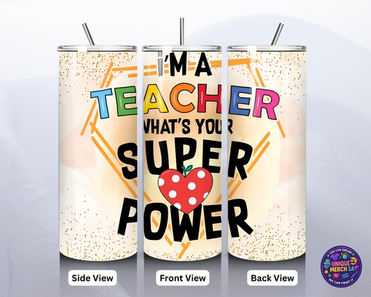 Tumbler - Teacher - I'm a Teacher What's Your Super Power